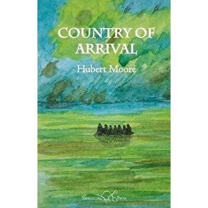 Country of Arrival, Paperback - Hubert Moore imagine