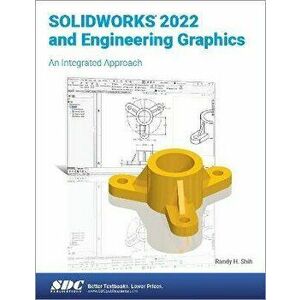 SOLIDWORKS 2022 and Engineering Graphics. An Integrated Approach, Paperback - Randy H. Shih imagine