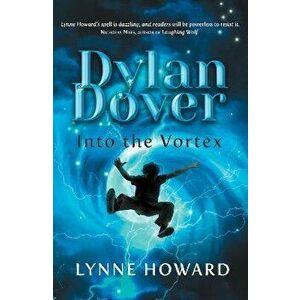 Dylan Dover: Into the Vortex, Paperback - Lynne Howard imagine