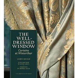 The Well-Dressed Window. Curtains at Winterthur, Hardback - Sandy Brown imagine