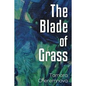 The Blade of Grass, Paperback - Tamara Cheremnova imagine