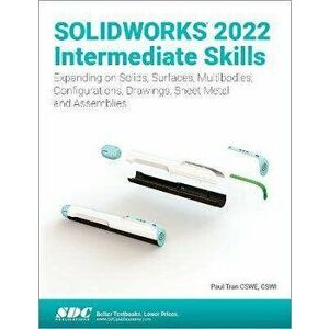 SOLIDWORKS 2022 Intermediate Skills. Expanding on Solids, Surfaces, Multibodies, Configurations, Drawings, Sheet Metal and Assemblies, Paperback - Pau imagine