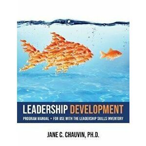Leadership Development. Program Manual - for Use with the Leadership Skills Inventory, Paperback - Jane C. (Jane C. Chauvin) Chauvin imagine