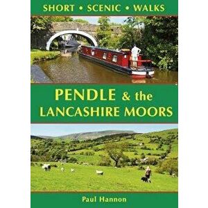 Pendle & the Lancashire Moors: Short Scenic Walks, Paperback - Paul Hannon imagine