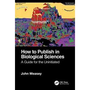 How to Publish in Biological Sciences. A Guide for the Uninitiated, Paperback - John Measey imagine