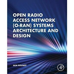 Open Radio Access Network (O-RAN) Systems Architecture and Design, Paperback - *** imagine