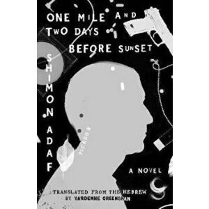 One Mile and Two Days Before Sunset. A Novel, Paperback - Shimon Adaf imagine