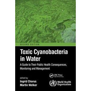 Toxic Cyanobacteria in Water. A Guide to Their Public Health Consequences, Monitoring and Management, 2 ed, Paperback - *** imagine