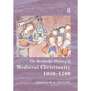The Routledge History of Medieval Christianity. 1050-1500, Paperback - *** imagine