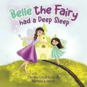 Belle the Fairy had a Deep Sleep, Paperback - Marjan Loncek imagine