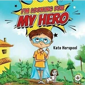 I'm Looking for My Hero, Paperback - Kate Horspool imagine