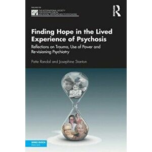 Finding Hope in the Lived Experience of Psychosis. Reflections on Trauma, Use of Power and Re-visioning Psychiatry, Paperback - Josephine Stanton imagine
