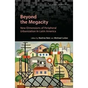 Beyond the Megacity. New Dimensions of Peripheral Urbanization in Latin America, Hardback - *** imagine