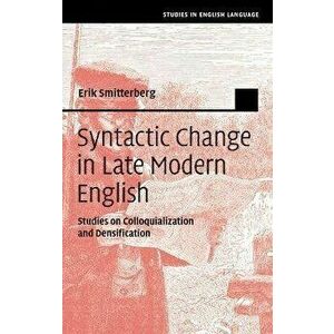 Syntactic Change in Late Modern English. Studies on Colloquialization and Densification, Hardback - *** imagine
