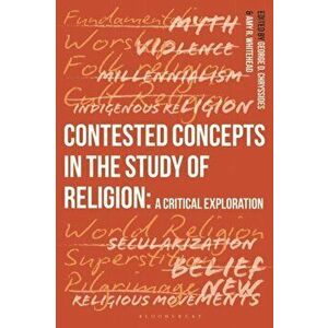 Contested Concepts in the Study of Religion. A Critical Exploration, Paperback - *** imagine