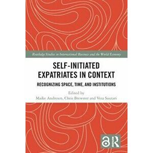 Self-Initiated Expatriates in Context. Recognizing Space, Time, and Institutions, Paperback - *** imagine
