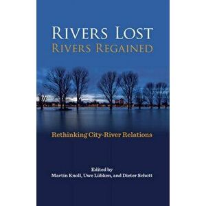 Rivers Lost, Rivers Regained. Rethinking City-River Relations, Hardback - *** imagine