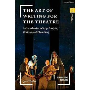 The Art of Writing for the Theatre. An Introduction to Script Analysis, Criticism, and Playwriting, Paperback - *** imagine