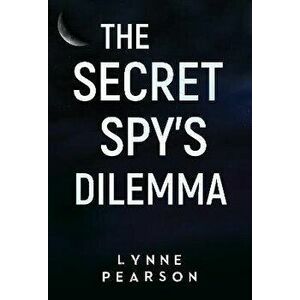The Secret Spy's Dilemma, Paperback - Lynne Pearson imagine