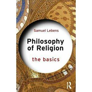 Philosophy of Religion: The Basics. The Basics, Paperback - Samuel Lebens imagine