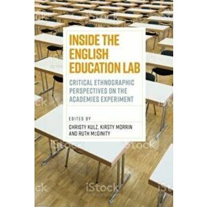 Inside the English Education Lab. Critical Qualitative and Ethnographic Perspectives on the Academies Experiment, Hardback - *** imagine