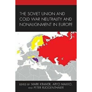The Soviet Union and Cold War Neutrality and Nonalignment in Europe, Paperback - *** imagine