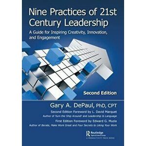 Nine Practices of 21st Century Leadership. A Guide for Inspiring Creativity, Innovation, and Engagement, 2 ed, Paperback - Gary DePaul imagine