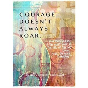 Courage Doesn't Always Roar, Paperback - Mary Anne Radmacher imagine