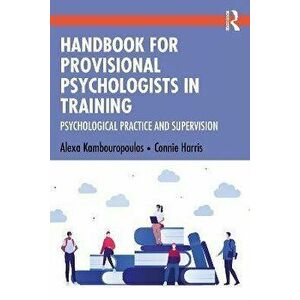 Handbook for Provisional Psychologists in Training. Psychological Practice and Supervision, Paperback - Connie (Australia) Harris imagine