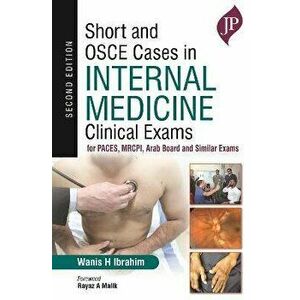Short and OSCE Cases in Internal Medicine Clinical Exams. for PACES, MRCPI, Arab Board and Similar Exams, 2 Revised edition, Paperback - Wanis H Ibrah imagine