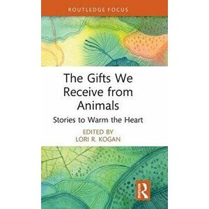 The Gifts We Receive from Animals. Stories to Warm the Heart, Hardback - *** imagine