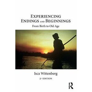 Experiencing Endings and Beginnings. From Birth to Old Age, 2 ed, Paperback - Isca Wittenberg imagine