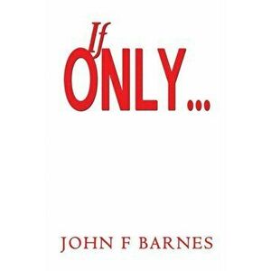 If Only, Paperback - John F Barnes imagine