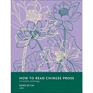 How to Read Chinese Prose. A Guided Anthology, Paperback - *** imagine