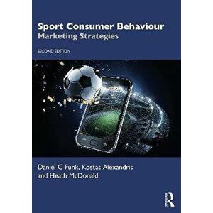 Sport Consumer Behaviour. Marketing Strategies, 2 ed, Paperback - *** imagine
