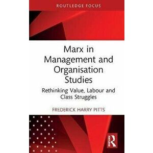 Marx in Management and Organisation Studies. Rethinking Value, Labour and Class Struggles, Hardback - Frederick Harry Pitts imagine