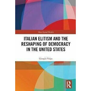 Italian Elitism and the Reshaping of Democracy in the United States, Paperback - *** imagine