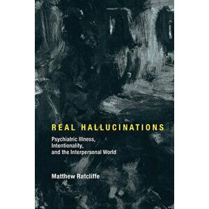 Real Hallucinations. Psychiatric Illness, Intentionality, and the Interpersonal World, Hardback - *** imagine