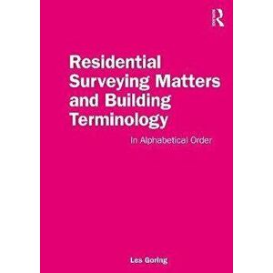 Residential Surveying Matters and Building Terminology. In Alphabetical Order, Paperback - Les Goring imagine