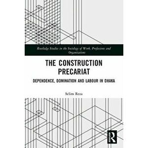 The Construction Precariat. Dependence, Domination and Labour in Dhaka, Paperback - *** imagine