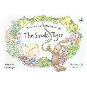 The Adventures of Ollie Bob and Duke - The Sneaky Tiger, Paperback - Faye Stringer imagine