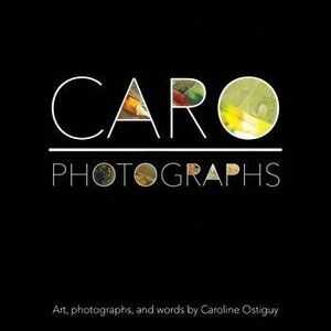 CARO - Photographs. Photographs, Hardback - Caroline Ostiguy imagine