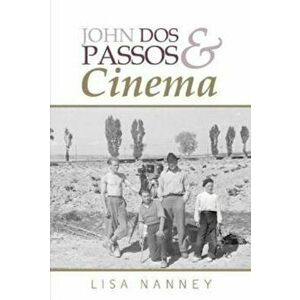 John Dos Passos and Cinema, Paperback - Lisa Nanney imagine