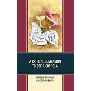 A Critical Companion to Sofia Coppola, Hardback - Christopher Booth imagine