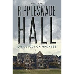 Rippleswade Hall. Or a study on madness, Paperback - Iain Allsopp imagine