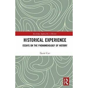 Historical Experience. Essays on the Phenomenology of History, Paperback - David Carr imagine