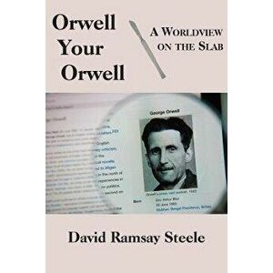 Orwell Your Orwell - A Worldview on the Slab, Hardback - David Ramsay Steele imagine