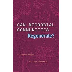 Can Microbial Communities Regenerate?. Uniting Ecology and Evolutionary Biology, Hardback - W. Ford Doolittle imagine