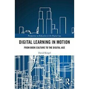 Digital Learning in Motion. From Book Culture to the Digital Age, Paperback - David (IUBH Dortmund, Germany) Kergel imagine
