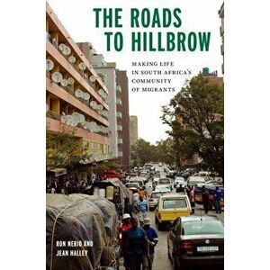 The Roads to Hillbrow. Making Life in South Africa's Community of Migrants, Paperback - Jean Halley imagine